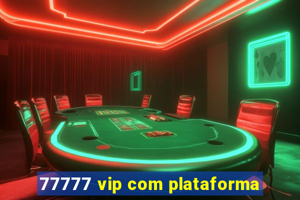 77777 vip com plataforma